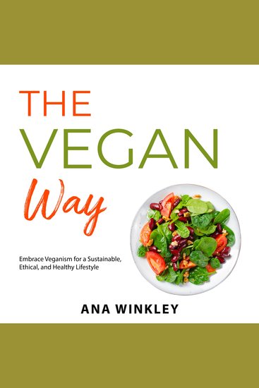 The Vegan Way - Embrace Veganism for a Sustainable Ethical and Healthy Lifestyle - cover