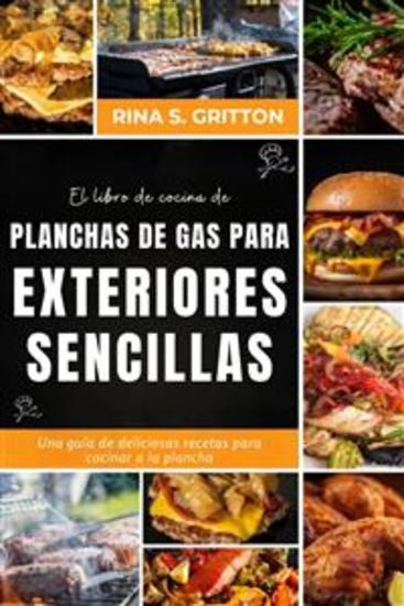 El libro de cocina de planchas de gas para exteriores sencillas - Una guía de deliciosas recetas para cocinar a la plancha - cover