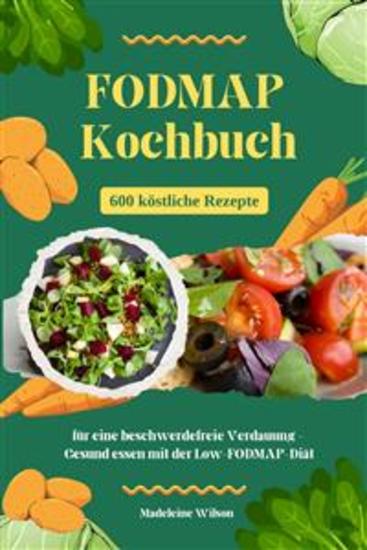 FODMAP Kochbuch: 600 köstliche Rezepte für eine beschwerdefreie Verdauung - Gesund essen mit der Low-FODMAP-Diät - cover