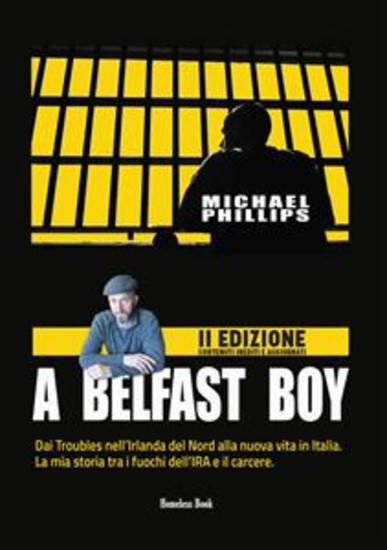 A BELFAST BOY - Dai Troubles nell’Irlanda del Nord alla nuova vita in Italia La mia storia tra i fuochi dell’IRA e il carcere - cover