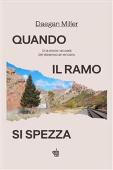 Quando il ramo si spezza - Una storia naturale del dissenso americano - cover