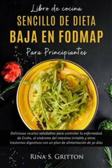 Libro de cocina sencillo de dieta baja en FODMAP para principiantes - Deliciosas recetas saludables para controlar la enfermedad de Crohn el síndrome del intestino irritable y otros trastornos digestivos con un plan de alimentación de 30 días - cover