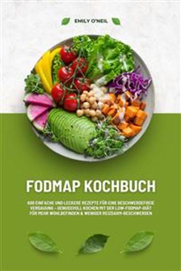 FODMAP Kochbuch: 600 einfache und leckere Rezepte für eine beschwerdefreie Verdauung – Genussvoll Kochen mit der Low-FODMAP-Diät für mehr Wohlbefinden und weniger Reizdarm-Beschwerden - cover