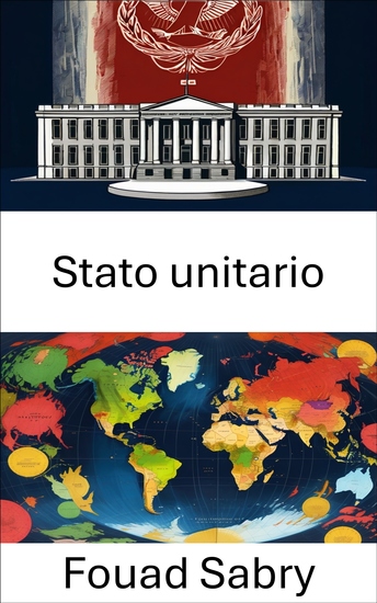 Stato unitario - Potere centralizzato e governance nelle democrazie moderne - cover