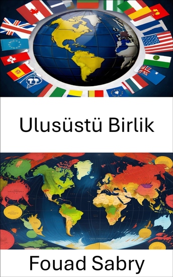 Ulusüstü Birlik - Küresel Yönetim ve Sınır Ötesi İş Birliğinin Dinamiklerini Keşfetmek - cover
