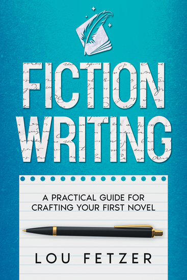 Fiction Writing - A Practical Guide for Crafting Your First Novel - cover