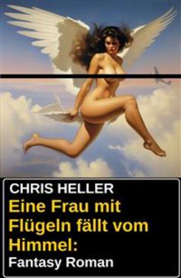 Eine Frau mit Flügeln fällt vom Himmel: Fantasy Roman - cover
