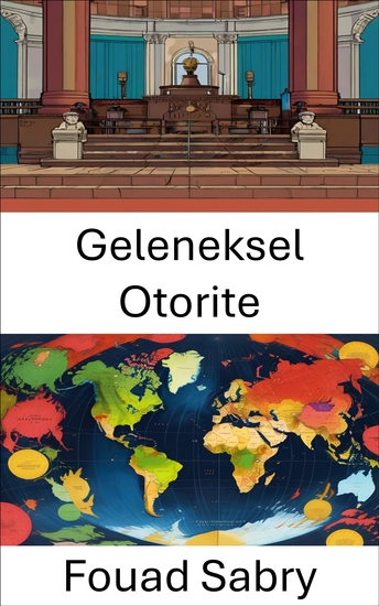 Geleneksel Otorite - Siyasi Sistemlerde Güç ve Meşruiyet Dinamiklerini Anlamak - cover