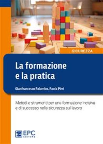 La formazione e la pratica - Metodi e strumenti per una formazione incisiva e di successo nella sicurezza sul lavoro - cover