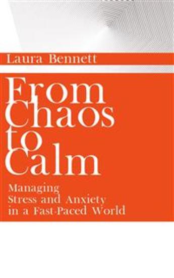 From Chaos to Calm - Managing Stress and Anxiety in a Fast-Paced World - cover