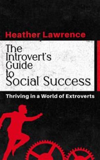 The Introvert’s Guide to Social Success - Thriving in a World of Extroverts - cover