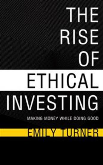 The Rise of Ethical Investing - Making Money While Doing Good - cover