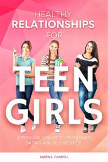 Healthy Relationships for Teen Girls - A Teen Girl's Guide to Friendships Dating and Self-Respect - cover