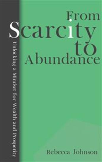 From Scarcity to Abundance - Unlocking a Mindset for Wealth and Prosperity - cover