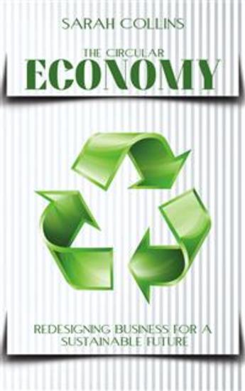 The Circular Economy - Redesigning Business for a Sustainable Future - cover