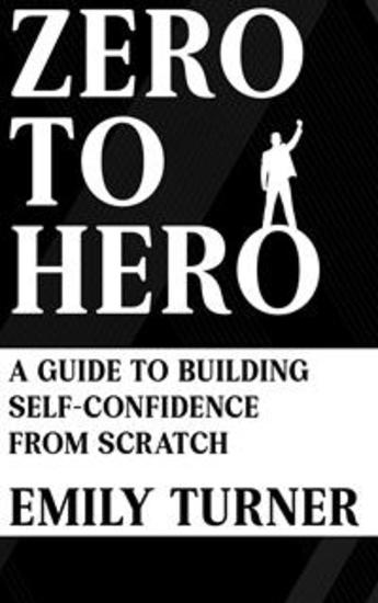 Zero to Hero - A Guide to Building Self-Confidence from Scratch - cover