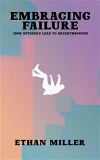 Embracing Failure - How Setbacks Lead to Breakthroughs - cover