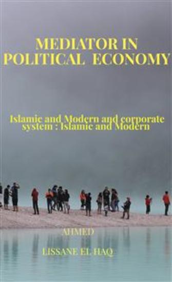 Mediator in Political Economy - Islamic and modern and Corporate system Islamic and modern - cover
