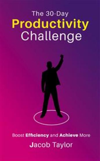 The 30-Day Productivity Challenge - Boost Efficiency and Achieve More - cover