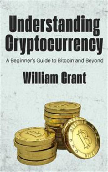 Understanding Cryptocurrency - A Beginner's Guide to Bitcoin and Beyond - cover