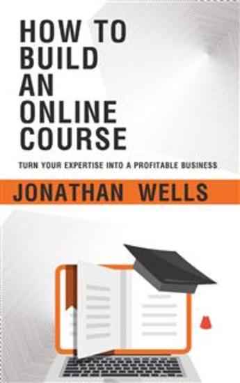 How to Build an Online Course - Turn Your Expertise into a Profitable Business - cover