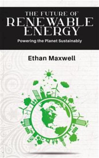 The Future of Renewable Energy - Powering the Planet Sustainably - cover