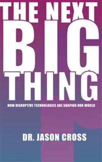 The Next Big Thing - How Disruptive Technologies Are Shaping Our World - cover