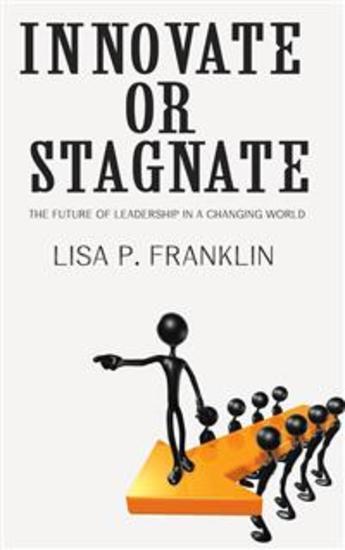 Innovate or Stagnate - The Future of Leadership in a Changing World - cover