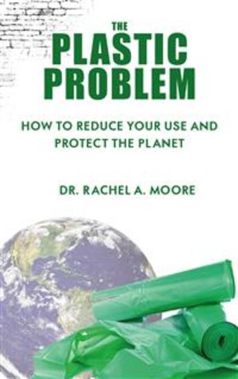 The Plastic Problem - How to Reduce Your Use and Protect the Planet - cover