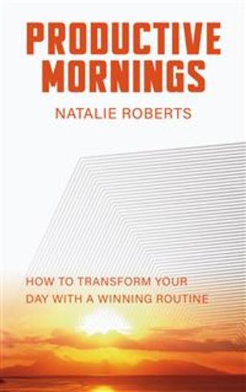 Productive Mornings - How to Transform Your Day with a Winning Routine - cover
