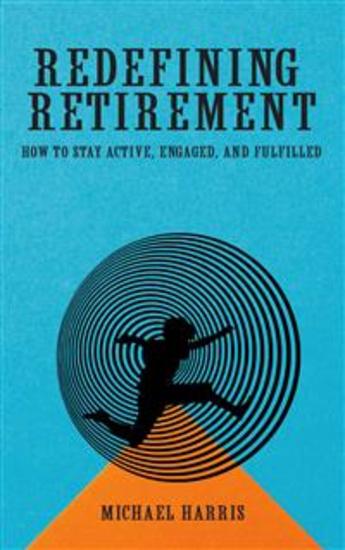 Redefining Retirement - How to Stay Active Engaged and Fulfilled - cover