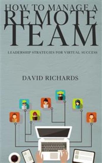 How to Manage a Remote Team - Leadership Strategies for Virtual Success - cover