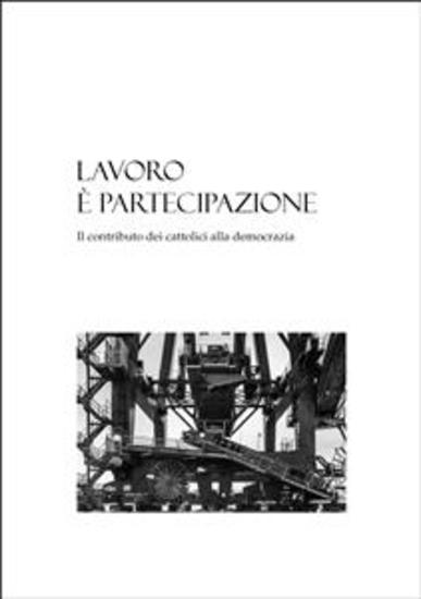 Lavoro è partecipazione - Il contributo dei cattolici alla democrazia - cover