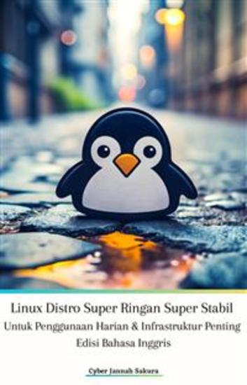 Linux Distro Super Ringan Super Stabil Untuk Penggunaan Harian & Infrastruktur Penting Edisi Bahasa Inggris - cover