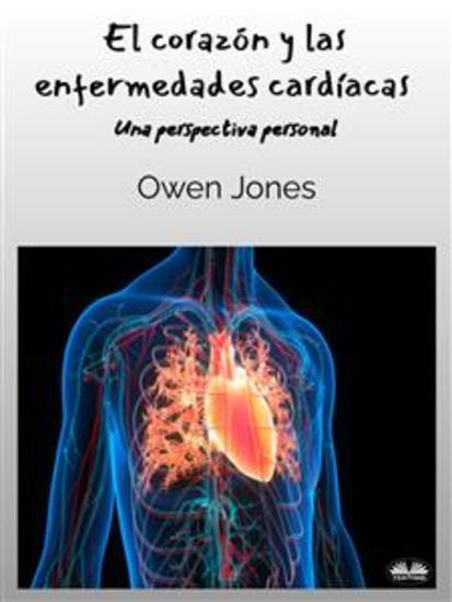 El Corazón Y Las Enfermedades Cardíacas - Una Perspectiva Personal - cover