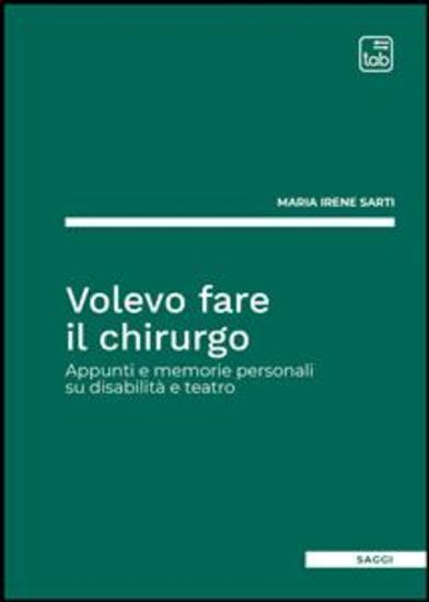 Volevo fare il chirurgo - Appunti e memorie personali su disabilità e teatro - cover