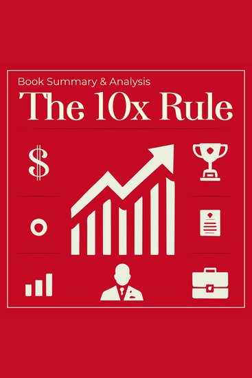 10X Rule The: Book Summary and Analysis - cover