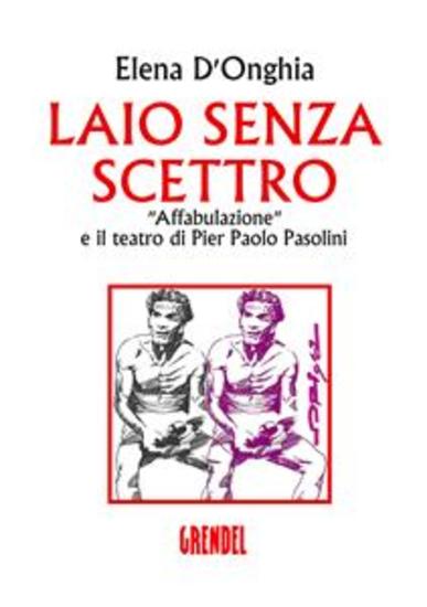 Laio senza scettro - Affabulazione e il teatro di Pier Paolo Pasolini - cover