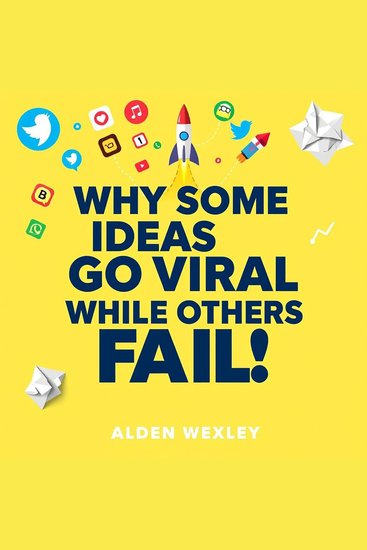 Why Some Ideas Go Viral While Others Fail - Unlock the secrets of successful ideas and innovation - cover