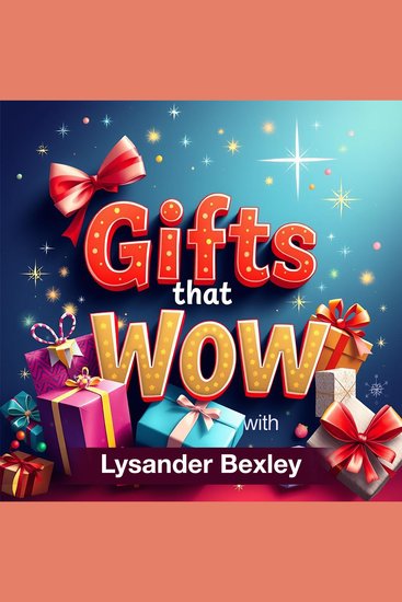 Gifts that Wow: Transform Relationships and Boost Connections - Energize your relationships! Discover audio guides to deliver memorable gifts that boost lasting connections - cover