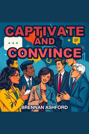 Captivate and Convince: The Art of Impactful Storytelling - Master impactful storytelling! Discover audio lessons tailored for convincing and captivating communication - cover