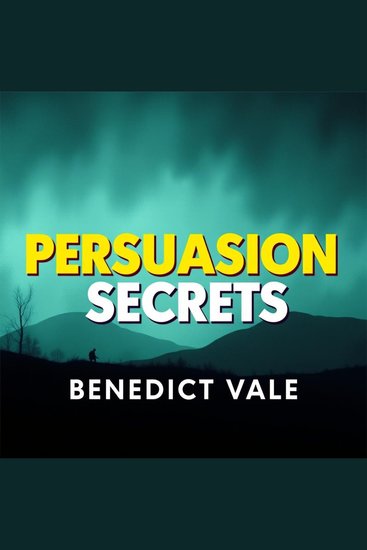 Persuasion Secrets: 50 Proven Strategies to Influence Anyone - Discover Persuasion Techniques! Dive into 50 Audio Strategies for Mastering Influence Effortlessly - cover