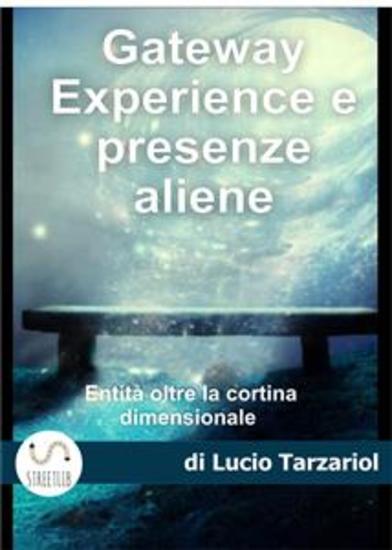 Gateway Exsperience e presenze aliene - Controlli mentali Remote Vewing Blue Beam e l’incontro con le Entità di quarta dimensione - cover