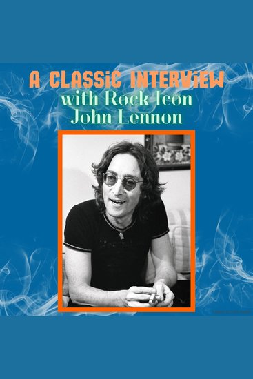 A Classic Interview with Rock Icon John Lennon - cover