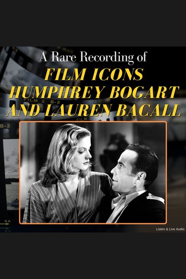 A Rare Recording of Film Icons Humphrey Bogart and Lauren Bacall - cover