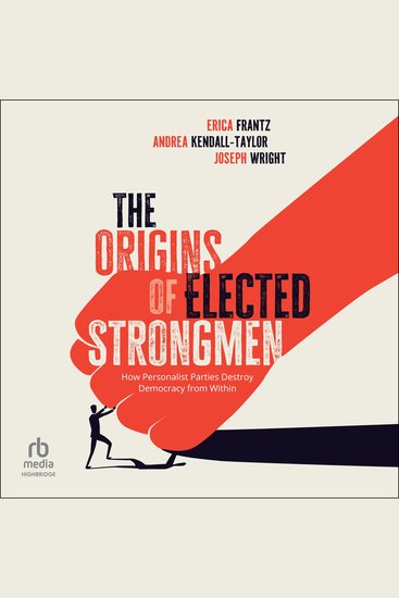 The Origins of Elected Strongmen - How Personalist Parties Destroy Democracy from Within - cover