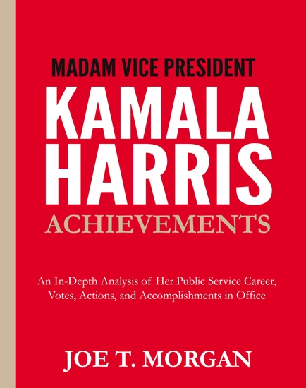 Madam Vice President Kamala Harris Achievements - An In-Depth Analysis of Her Public Service Career Votes Actions and Accomplishments in Office - cover