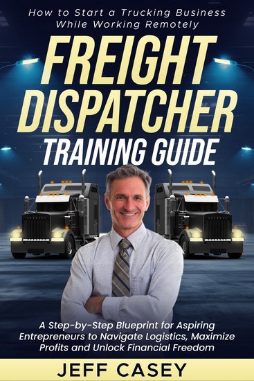 Freight Dispatcher Training Guide - How to Start a Trucking Business While Working Remotely - cover