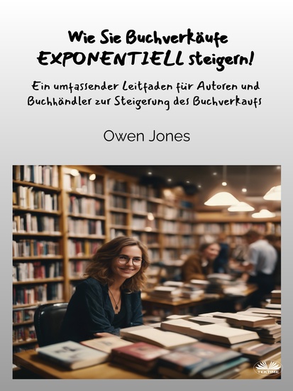Wie Sie Buchverkäufe EXPONENTIELL Steigern! - Ein Umfassender Leitfaden Für Autoren Und Buchhändler Zur Steigerung Des Buchverkaufs - cover