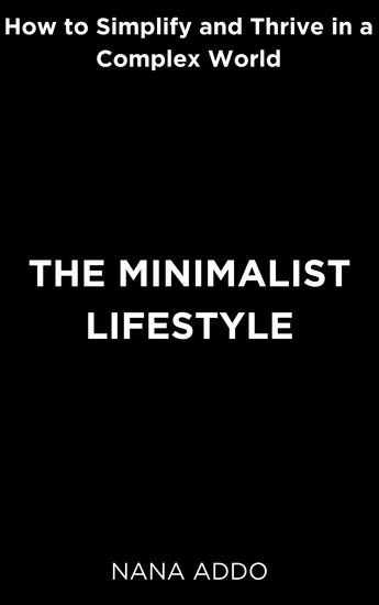 The Minimalist Lifestyle - How to Simplify and Thrive in a Complex World - cover